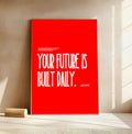 Your Future Is Built Daily