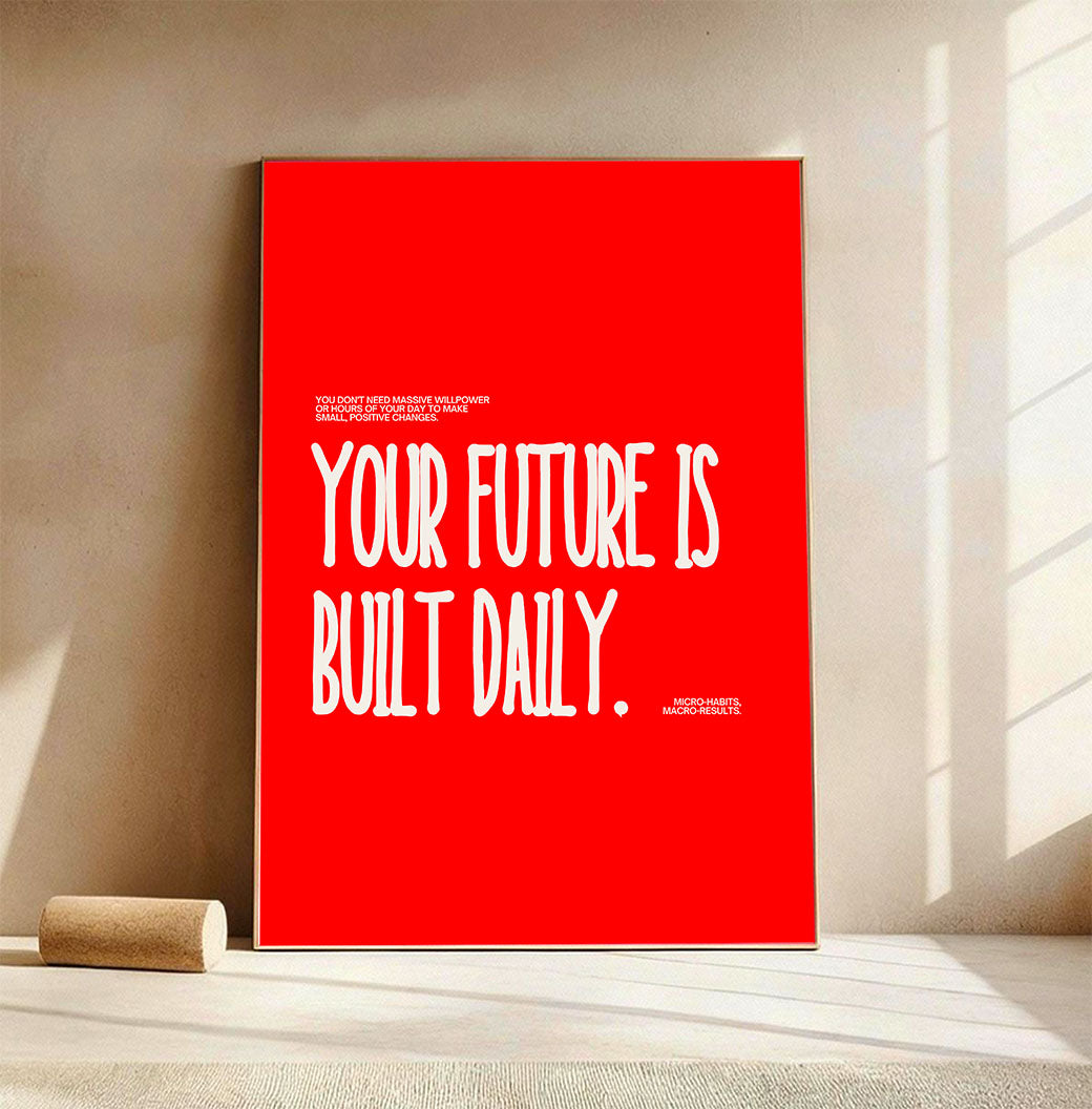Your Future Is Built Daily